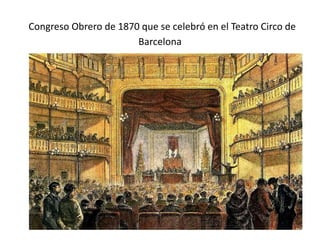 Congreso Obrero de 1870 que se celebró en el Teatro Circo de
Barcelona
 