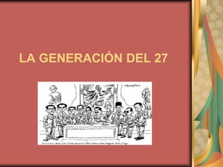 LA GENERACIÓN DEL 27
 