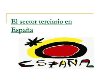 El sector terciario en
España
 