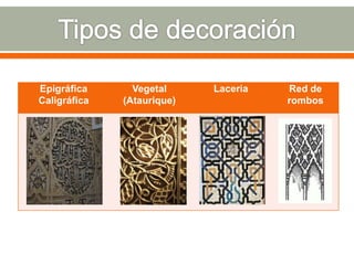 Epigráfica      Vegetal     Laceria   Red de
Caligráfica   (Ataurique)             rombos
 