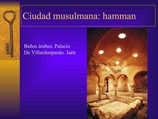 Ciudad musulmana: hamman Baños árabes. Palacio De Villardonpardo. Jaén 