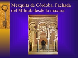 Mezquita de Córdoba.  Fachada del  Mihrab  desde la maxura 