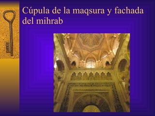 Cúpula de la maqsura y fachada del mihrab 