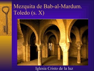 Mezquita de Bab-al-Mardum. Toledo (s. X) Iglesia Cristo de la luz 