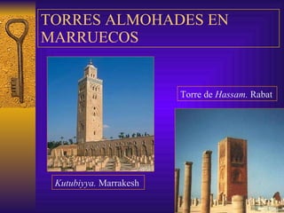 TORRES ALMOHADES EN MARRUECOS Kutubiyya.  Marrakesh Torre de  Hassam.  Rabat 