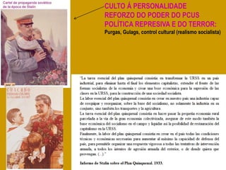CULTO Á PERSONALIDADE
REFORZO DO PODER DO PCUS
POLÍTICA REPRESIVA E DO TERROR:
Purgas, Gulags, control cultural (realismo socialista)
 