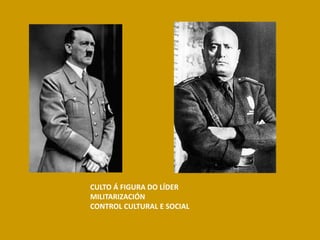 CULTO Á FIGURA DO LÍDER
MILITARIZACIÓN
CONTROL CULTURAL E SOCIAL
 