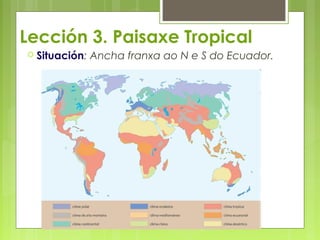 Lección 3. Paisaxe Tropical
 Situación:   Ancha franxa ao N e S do Ecuador.
 