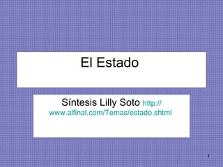 El Estado  Síntesis Lilly Soto   http :// www.alfinal.com /Temas/ estado.shtml   