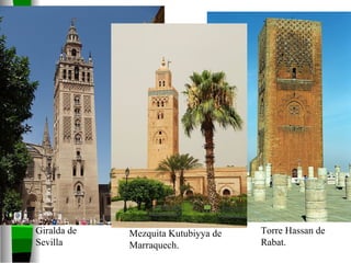 Giralda de Sevilla Mezquita Kutubiyya de Marraquech. Torre Hassan de Rabat. 