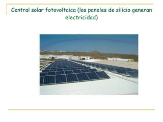 Central solar fotovoltaica (los paneles de silicio generan electricidad) 