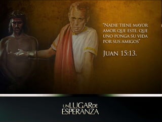 “Nadie tiene mayor amor que este, que uno ponga su vida por sus amigos” Juan 15:13.