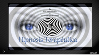 Hipnosis Terapéutica
By
Luis Maya Masero
&
Eusebio Expósito Conde
 