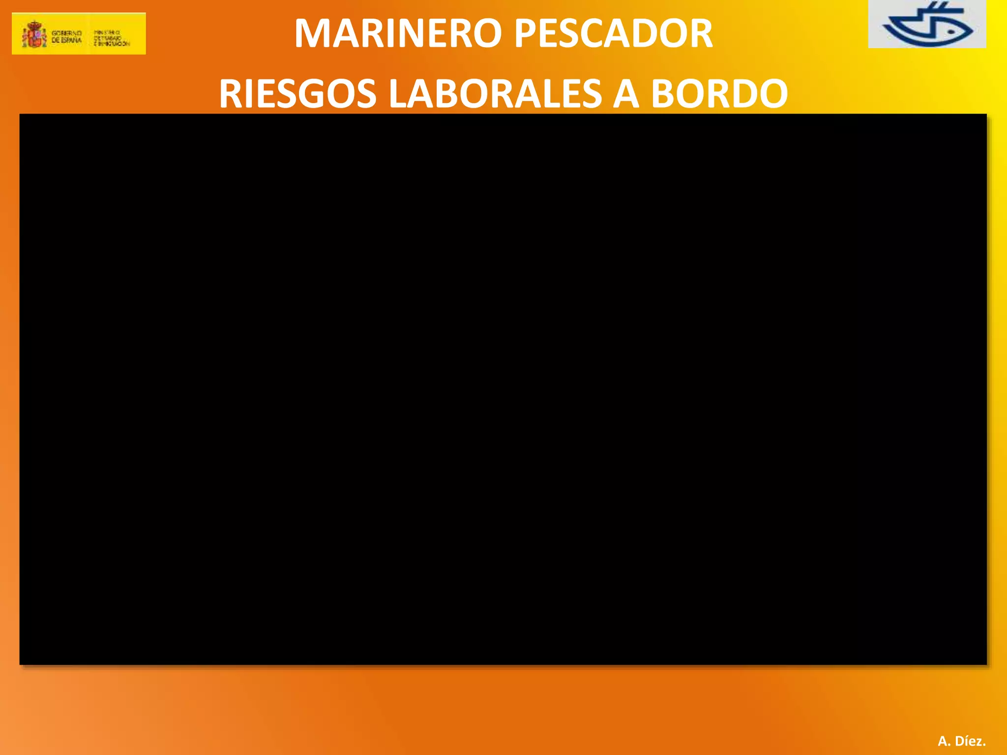 MARINERO PESCADOR 
RIESGOS LABORALES A BORDO 
A. Díez. 
 