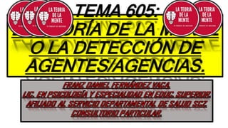 TEMA 605:
LA TEORÍA DE LA MENTE
O LA DETECCIÓN DE
AGENTES/AGENCIAS.
 