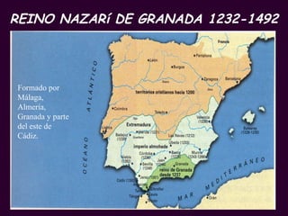 REINO NAZARí DE GRANADA 1232-1492 PROFESORA: Mª Victoria Landa Formado por Málaga, Almería, Granada y parte del este de Cádiz.   