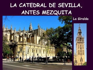 LA CATEDRAL DE SEVILLA, ANTES MEZQUITA PROFESORA: Mª Victoria Landa La Giralda   