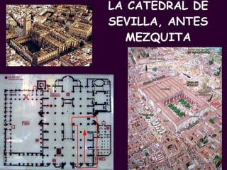 LA CATEDRAL DE SEVILLA, ANTES MEZQUITA PROFESORA: Mª Victoria Landa 