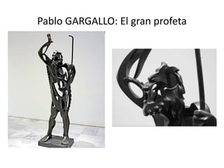 Pablo GARGALLO: El gran profeta
