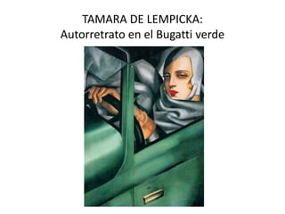 TAMARA DE LEMPICKA:
Autorretrato en el Bugatti verde