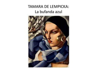 TAMARA DE LEMPICKA:
La bufanda azul