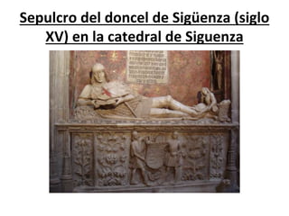 Sepulcro del doncel de Sigüenza (siglo
XV) en la catedral de Siguenza
 