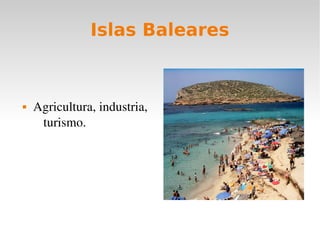 Islas Baleares
Agricultura, industria,
turismo.
