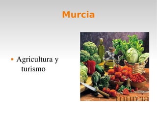 Murcia
Agricultura y
turismo