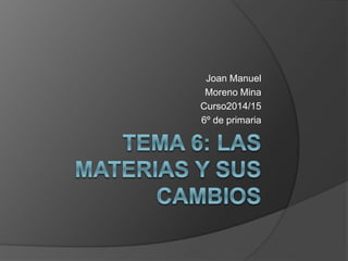 Joan Manuel 
Moreno Mina 
Curso2014/15 
6º de primaria 
 