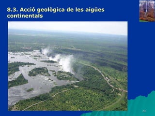 8.3.  Acció geològica de les aigües continentals   
