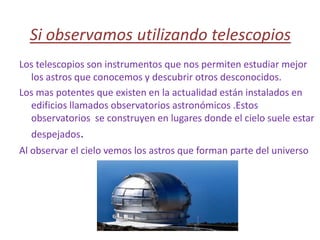 Júpiter , el más alto en el cielo.Durante siglos se creyó que el destino de las personas  tenía que ver con el movimiento de los astros. Cuando veían caer estrellas fugaces del cielo se pensaban que anunciaban desgracias.Los astros forman parte del universo, que está constituido por objetos  de   muy distintos  tamaños  y de  sorprendentes  características .Como nuestro  propio planeta :LA TIERRA 