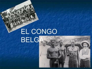 EL CONGO
BELGA:
 