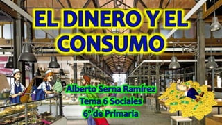 Tema 6 El Dinero y el Consumo.