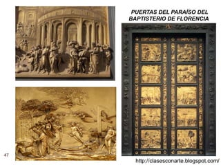 47
http://clasesconarte.blogspot.com/
PUERTAS DEL PARAÍSO DEL
BAPTISTERIO DE FLORENCIA
 