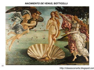 51
http://clasesconarte.blogspot.com
NACIMIENTO DE VENUS, BOTTICELLI
 