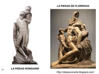 61
http://clasesconarte.blogspot.com/
LA PIEDAD DE FLORENCIA
LA PIEDAD RONDANINI
 
