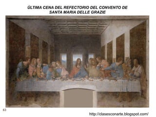 63
http://clasesconarte.blogspot.com/
ÚLTIMA CENA DEL REFECTORIO DEL CONVENTO DE
SANTA MARIA DELLE GRAZIE
 