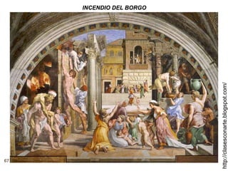 67
http://clasesconarte.blogspot.com/
INCENDIO DEL BORGO
 