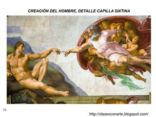 70
http://clasesconarte.blogspot.com/
CREACIÓN DEL HOMBRE, DETALLE CAPILLA SIXTINA
 
