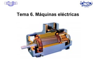 Tema 6. Máquinas eléctricas
 