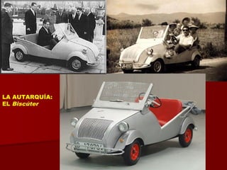 LA AUTARQUÍA:
EL Biscúter
 