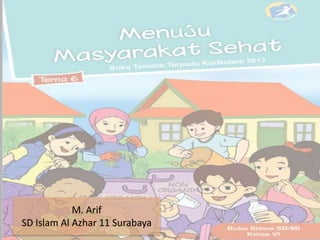 M. Arif
SD Islam Al Azhar 11 Surabaya
 