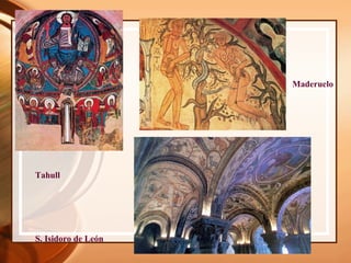 Tahull
Maderuelo
S. Isidoro de León
 