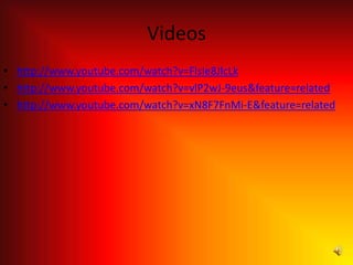 Videos
• http://www.youtube.com/watch?v=FlsIe8JlcLk
• http://www.youtube.com/watch?v=vlP2wJ-9eus&feature=related
• http://www.youtube.com/watch?v=xN8F7FnMi-E&feature=related
 