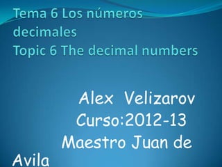 Alex Velizarov
         Curso:2012-13
        Maestro Juan de
Avila
 