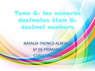 Tema 6: los números
decimales Item 6:
decimal numbers

 