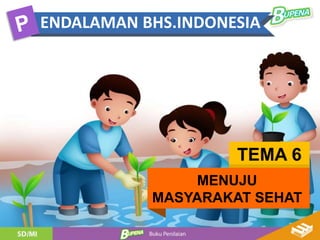 ENDALAMAN BHS.INDONESIA
TEMA 6
MENUJU
MASYARAKAT SEHAT
 