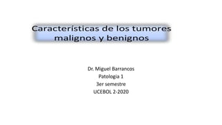 Dr. Miguel Barrancos
Patologia 1
3er semestre
UCEBOL 2-2020
 