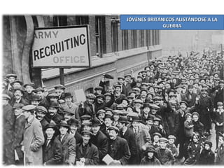 JÓVENES BRITÁNICOS ALISTÁNDOSE A LA
              GUERRA
 