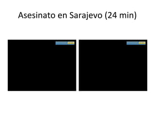 Asesinato en Sarajevo (24 min)
 